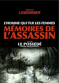 L'Homme qui tue les Femmes. Mémoires de l'Assassin (suivi de Le Possédé)