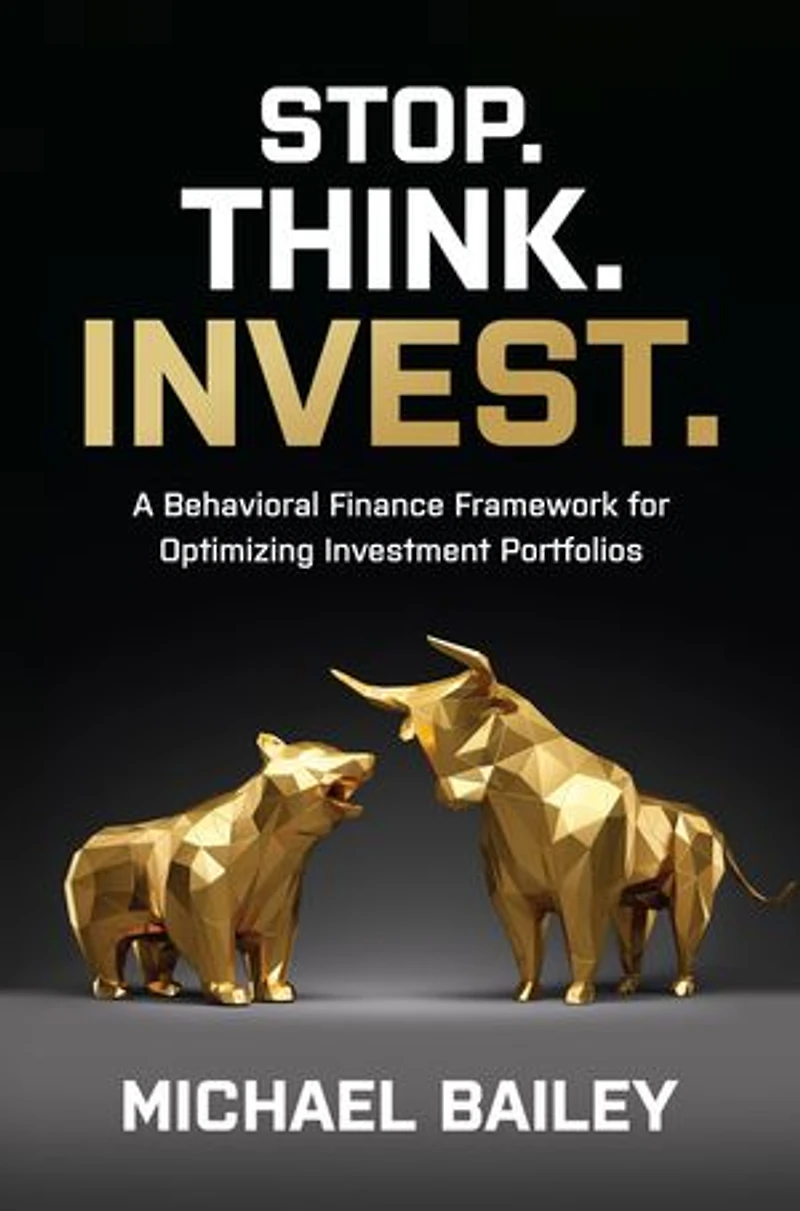 Stop. Think. Invest.: A Behavioral Finance Framework For Optimizing Investment Portfolios