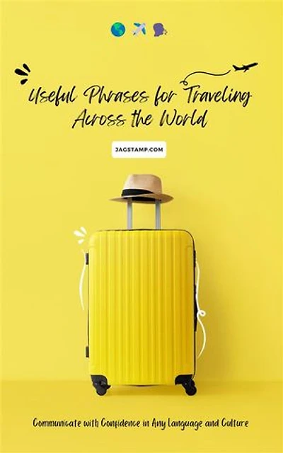 Useful Phrases for Traveling Across the World: Communicate with Confidence in Any Language and Culture