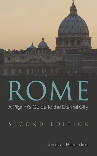 Rome, Second Edition: A Pilgrim’s Guide to the Eternal City