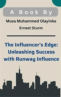 The Influencer's Edge: Unleashing Success with Runway Influence: Influencer's Runway Influence