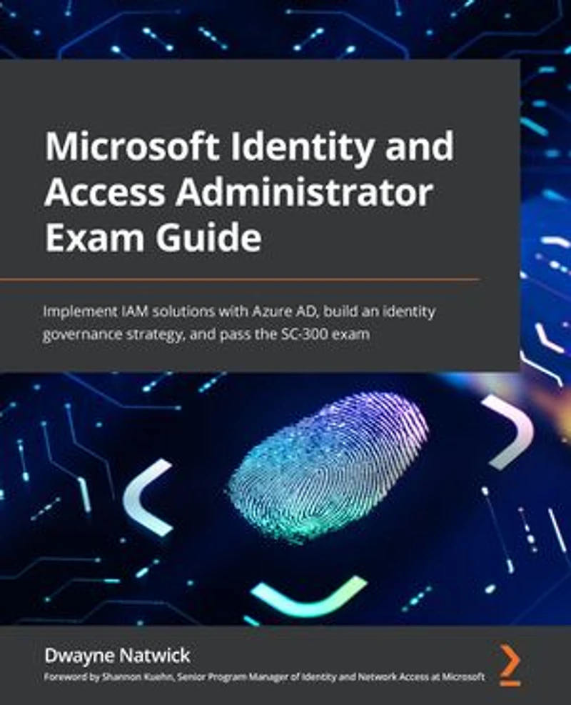 Microsoft identity and Access Administrator exam Guide: Implement IAM solutions with Azure AD, build an governance strategy, pass the SC-300