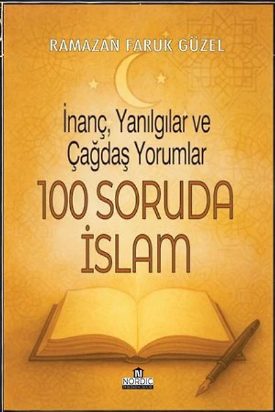 100 Soruda İslam: İnanç, Yanılgılar ve Çağdaş Yorumlar