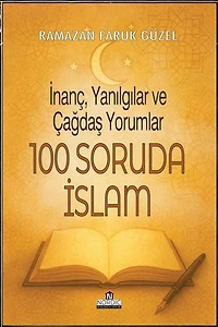100 Soruda İslam: İnanç, Yanılgılar ve Çağdaş Yorumlar