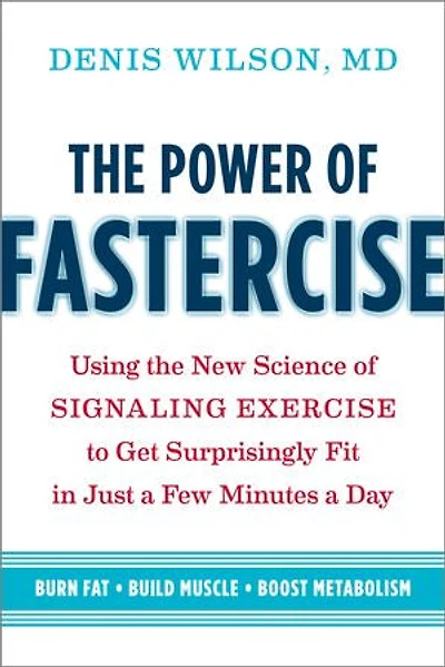 the Power of Fastercise: Using New Science Signaling Exercise to Get Surprisingly Fit Just a Few Minutes Day
