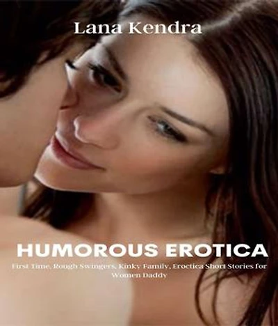 Humorous Erotica: First Time, Rough Swingers, Kinky Family, Eroctica Short Stories for Women Daddy