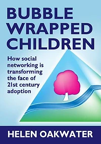 Bubble Wrapped Children: How Social Networking Is Transforming The Face Of 21st Century Adoption