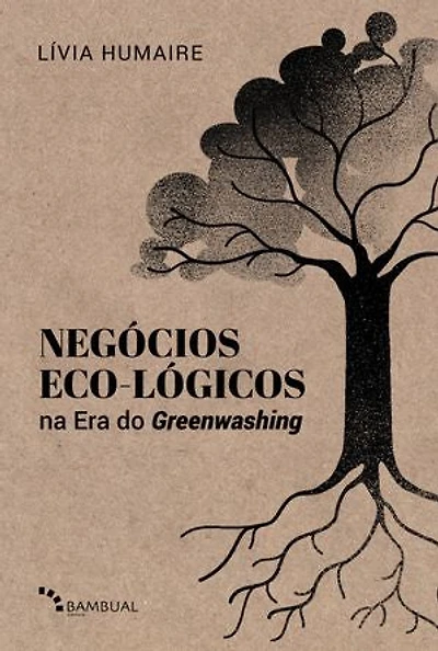 Negócios eco-lógicos na era do greenwashing: fundamentos e modelagem de negócios para a década da regeneração