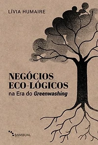 Negócios eco-lógicos na era do greenwashing: fundamentos e modelagem de negócios para a década da regeneração