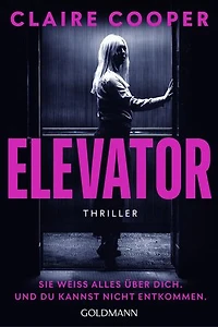 Elevator: Sie weiß alles über dich. Und du kannst nicht entkommen. - Thriller