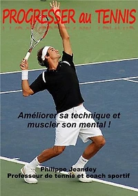 Progresser au tennis: Améliorer sa technique et muscler son mental