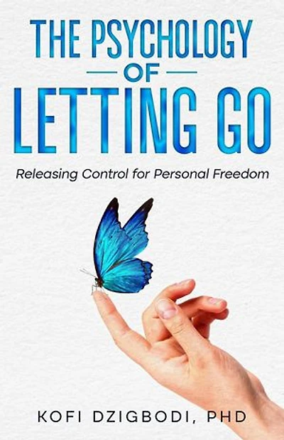 The Psychology of Letting Go: Releasing Control for Personal Freedom: the letting go series, #1