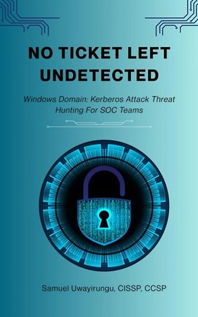 NO TICKET LEFT UNDETECTED: Kerberos Attack Hunting for SOC Teams: 1, #1