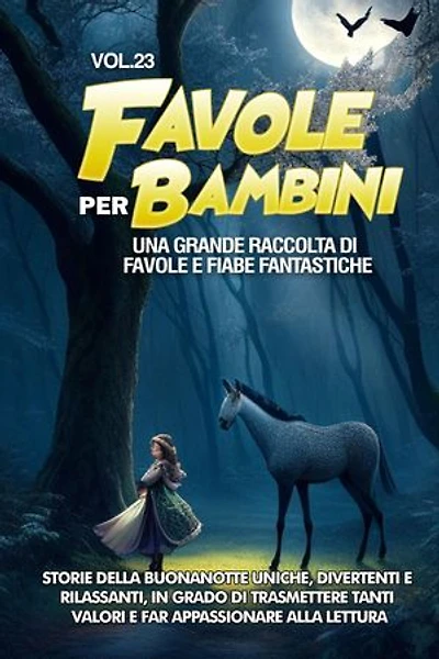 Favole per Bambini: Una grande raccolta di favole e fiabe fantastiche. (Vol.23) Storie della buonanotte uniche, divertenti e rilassanti