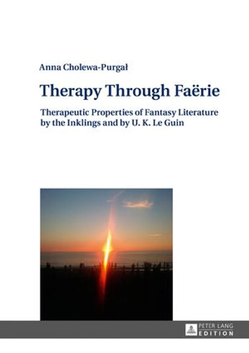 Therapy Through Faёrie: Therapeutic Properties of Fantasy Literature by the Inklings and U. K. Le Guin