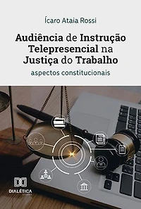 Audiência de Instrução Telepresencial na Justiça do Trabalho: aspectos constitucionais