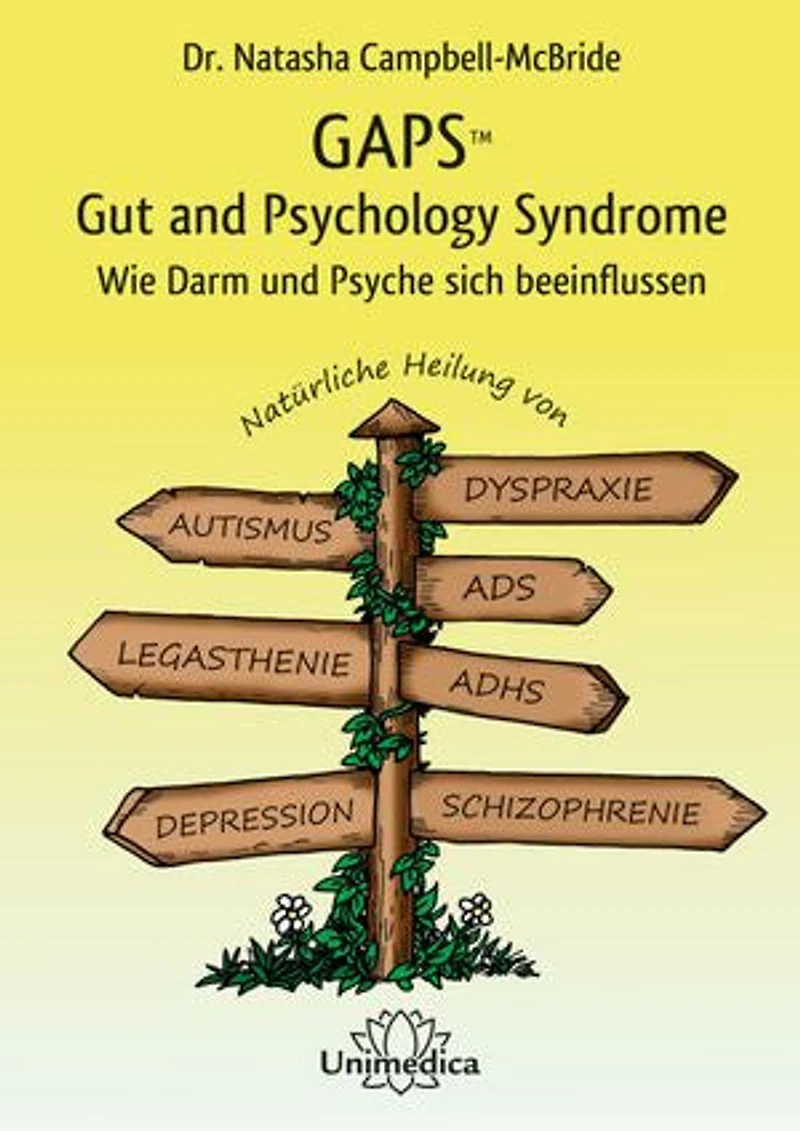 GAPS – Gut and Psychology Syndrome: Wie Darm und Psyche sich beeinflussen. Natürliche Heilung von Autismus, AD(H)S, Dyspraxie, Legasthenie, Depression Schizophrenie