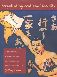Negotiating National Identity: Immigrants, Minorities, and the Struggle for Ethnicity Brazil