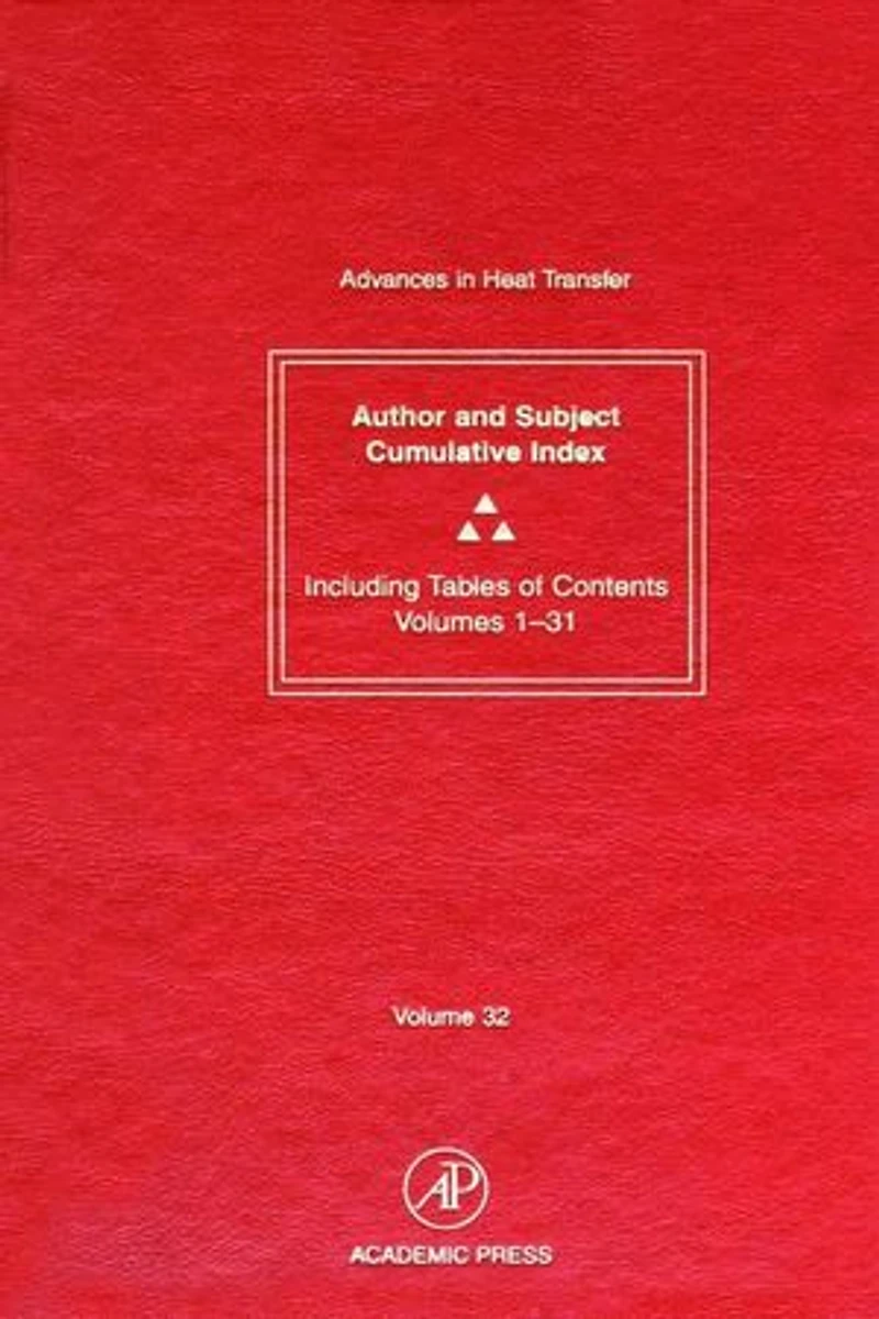 Advances Heat Transfer: Cumulative Subject and Author Indexes Tables of Contents for Volumes 1-31