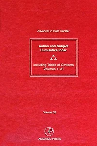 Advances Heat Transfer: Cumulative Subject and Author Indexes Tables of Contents for Volumes 1-31