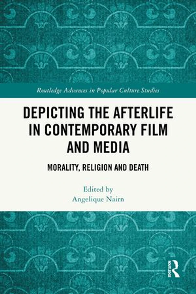 Depicting the Afterlife Contemporary Film and Media: Morality, Religion Death
