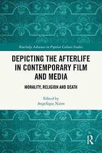 Depicting the Afterlife Contemporary Film and Media: Morality, Religion Death