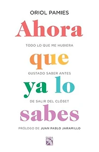 Ahora que ya lo sabes (Edición mexicana): Todo me hubiera gustado saber antes de salir del armario