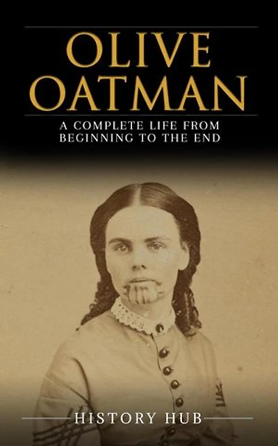 Olive Oatman: A Complete Life from Beginning to the End