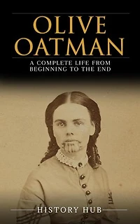 Olive Oatman: A Complete Life from Beginning to the End