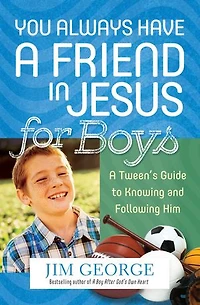 You Always Have A Friend Jesus for Boys: Tween's Guide to Knowing and Following Him