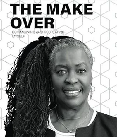THE MAKE-OVER: Re-imagining & Recreating Myself