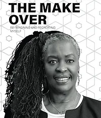 THE MAKE-OVER: Re-imagining & Recreating Myself
