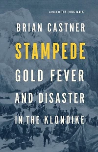 Stampede: Gold Fever And Disaster The Klondike