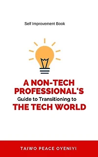 BRIDGING THE GAP: A NON-TECH PROFESSIONAL'S GUIDE TO TRANSITIONING TO THE TECH WORLD