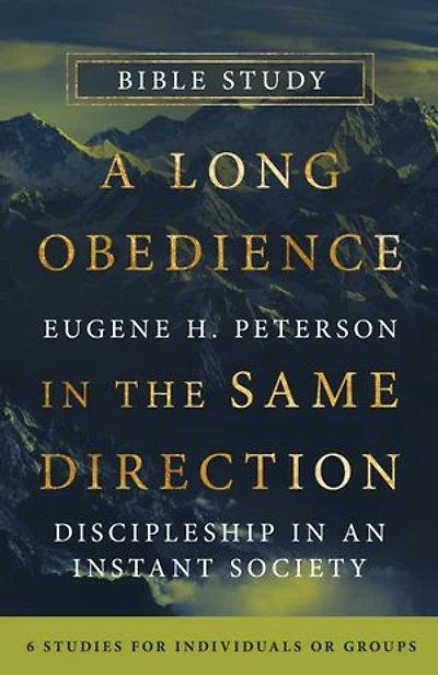 A Long Obedience the Same Direction Bible Study: Discipleship an Instant Society -- 6 Studies for Individuals or Groups