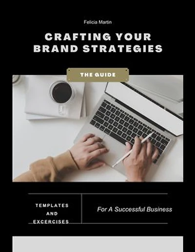 Crafting Your Brand Identity: Strategies, Templates, and Excercises For Business Success