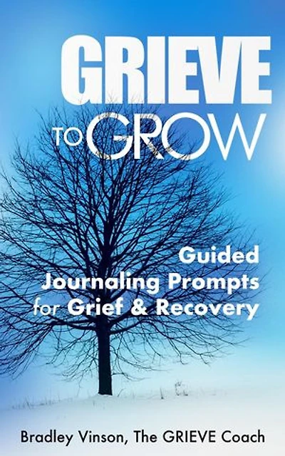 GRIEVE to Grow: Guided Journaling Prompts for Grief & Recovery