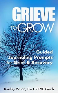GRIEVE to Grow: Guided Journaling Prompts for Grief & Recovery