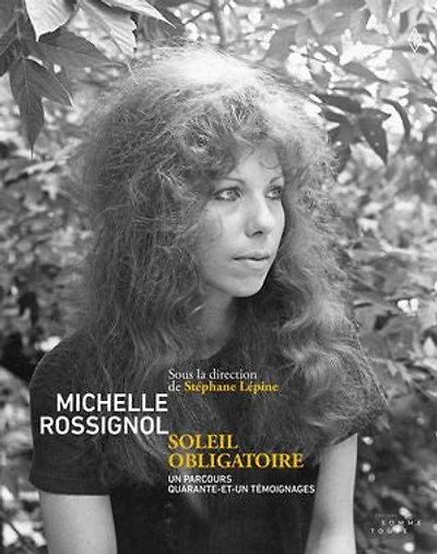 Michelle Rossignol. Soleil obligatoire: un parcours, quarante-et-un témoignages