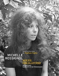 Michelle Rossignol. Soleil obligatoire: un parcours, quarante-et-un témoignages