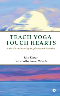 Teach Yoga Touch Hearts: A Guide to Creating Inspirational Practice