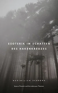 Esoterik im Schatten des Hakenkreuzes: bizarre Pioniere und ihre abstrusen Theorien
