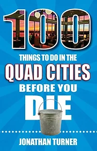 100 Things to Do the Quad Cities Before You Die