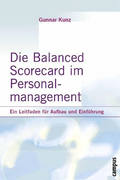 Die Balanced Scorecard im Personalmanagement: Ein Leitfaden für Aufbau und Einführung