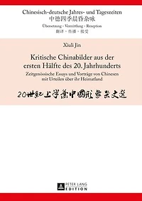 Kritische Chinabilder aus der ersten Haelfte des 20. Jahrhunderts: Zeitgenoessische Essays und Vortraege von Chinesen mit Urteilen ueber ihr Heimatland