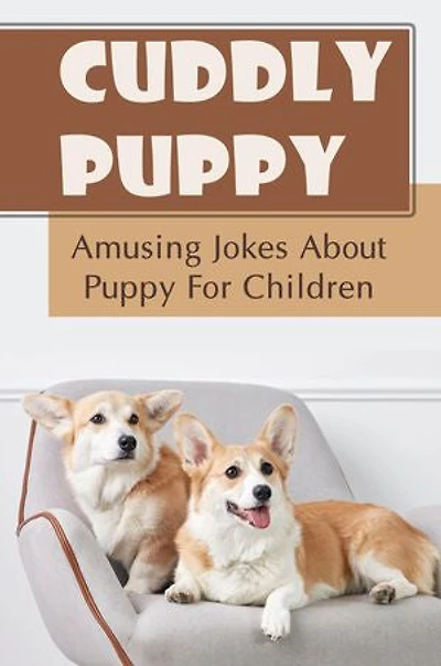 Cuddly Puppy: Amusing Jokes About Puppy For Children