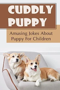 Cuddly Puppy: Amusing Jokes About Puppy For Children