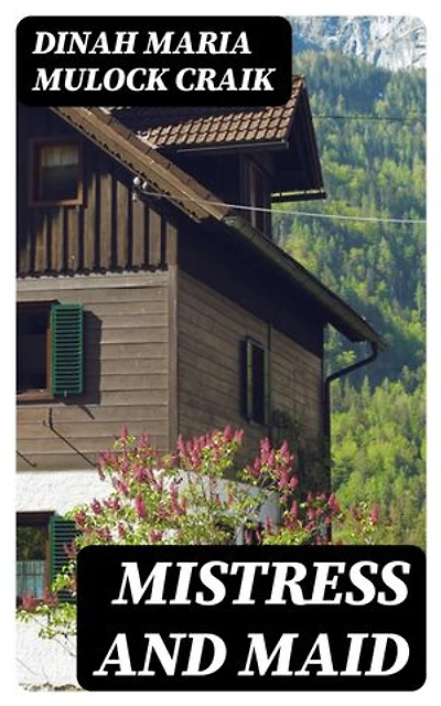 Mistress and Maid: A Household Story