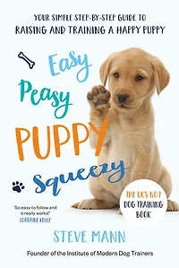 Easy Peasy Puppy Squeezy: The UK's No.1 Dog Training Book – How to Raise the Perfect Puppy
