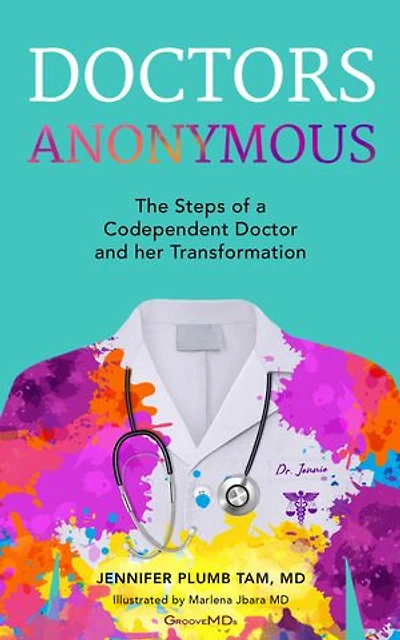 Doctors Anonymous: The Steps of a Codependent Doctor and Her Journey through the Twelve Steps